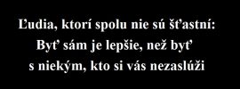 Ľudia, ktorí spolu nie sú šťastní: Byť sám je lepšie, než byť s niekým, kto si vás nezaslúži