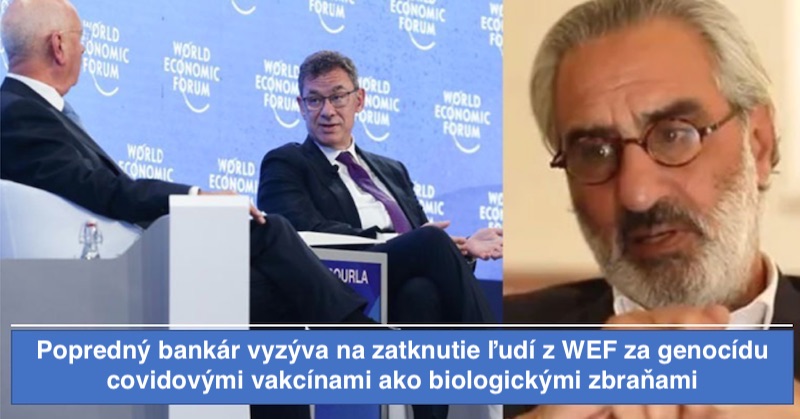 Popredný bankár vyzýva na zatknutie ľudí z WEF za genocídu covidovými vakcínami ako biologickými zbraňami